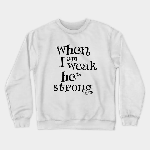 When i am weak he is strong Crewneck Sweatshirt by Dhynzz